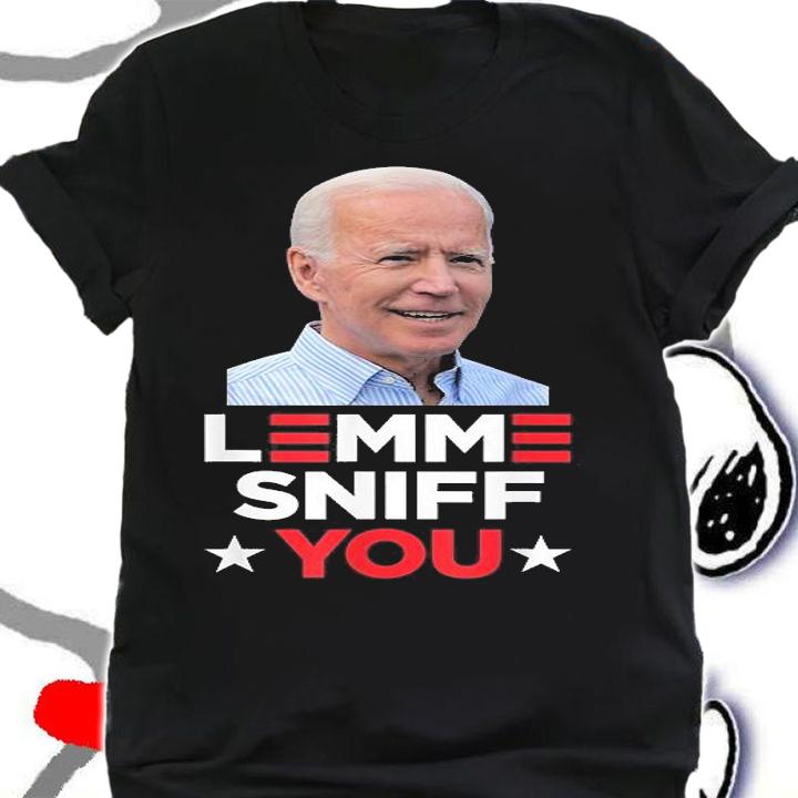 Lemme Sniff You Funny Joe Biden President Democrat Meme T-Shirt t-shirt shirt