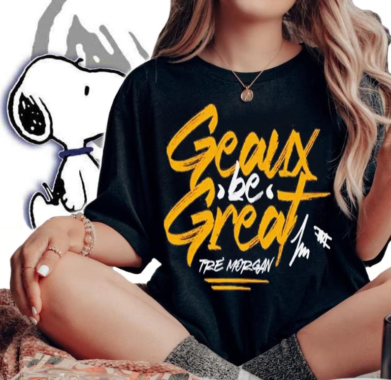 Tre Morgan Geaux Be Great shirt t-shirt woman shirt