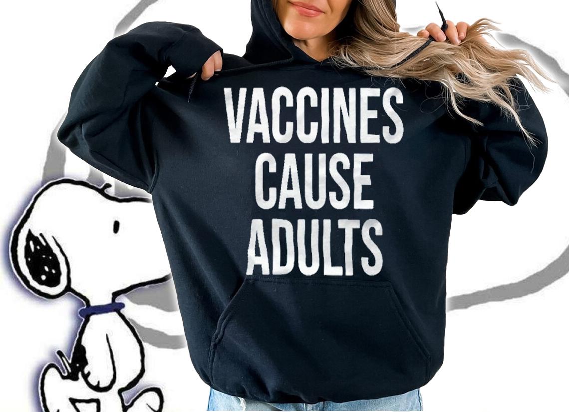 Vaccines cause adults T-shirt t-shirt hoodie