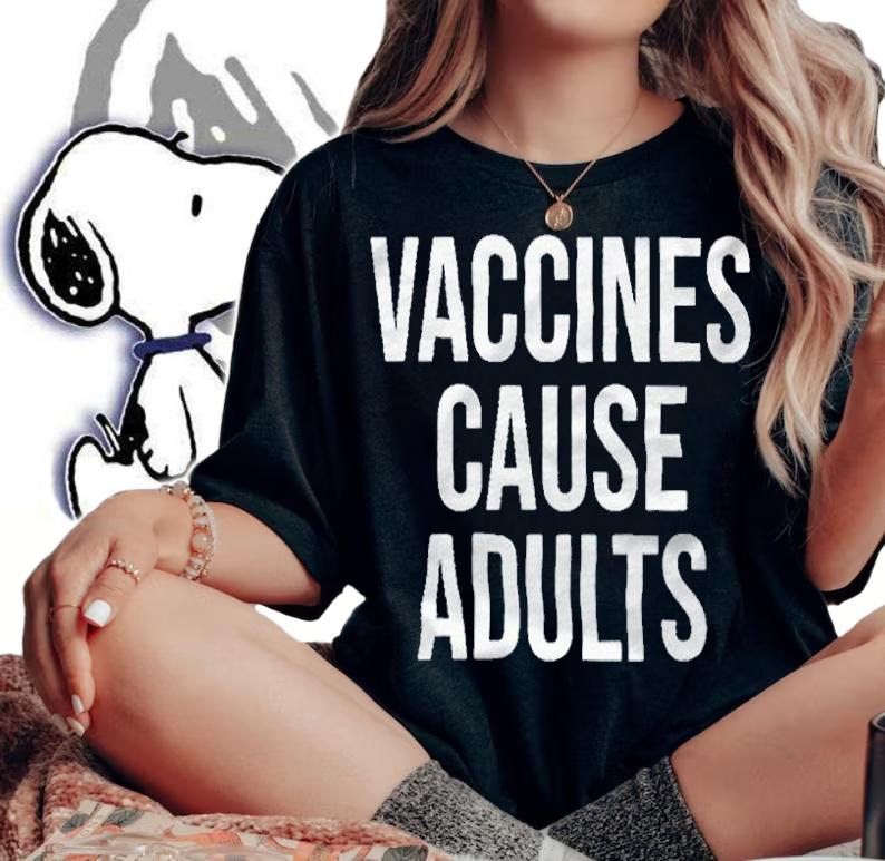 Vaccines cause adults T-shirt t-shirt woman shirt