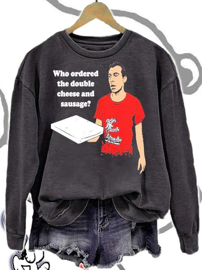 Who Ordered The Double Cheese And Sausage Shirt t-shirt sweatshirt