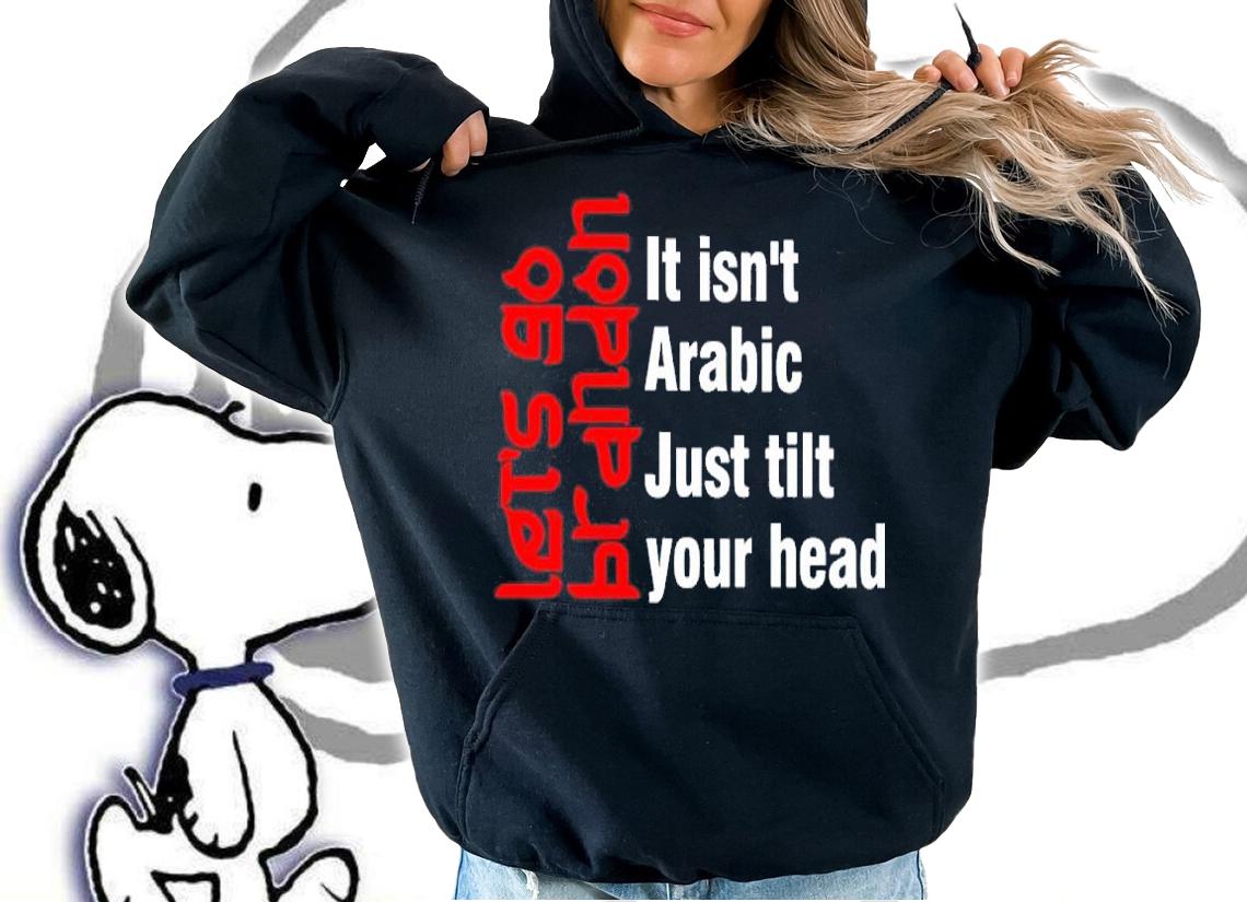 Let's Go Brandon It Isn't Arabic Just Tilt Your Head Shirt t-shirt