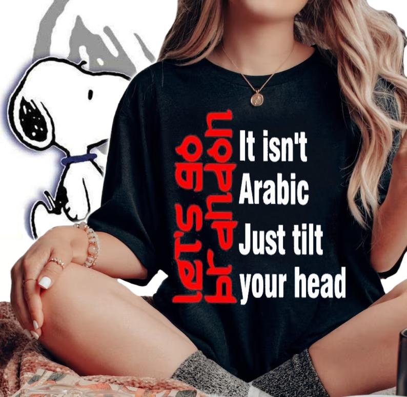Let's Go Brandon It Isn't Arabic Just Tilt Your Head Shirt t-shirt