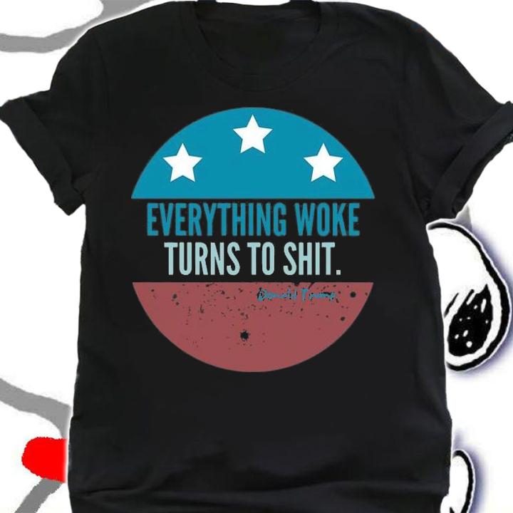 Everything Woke Turns To Shit Trump T-Shirt shirt