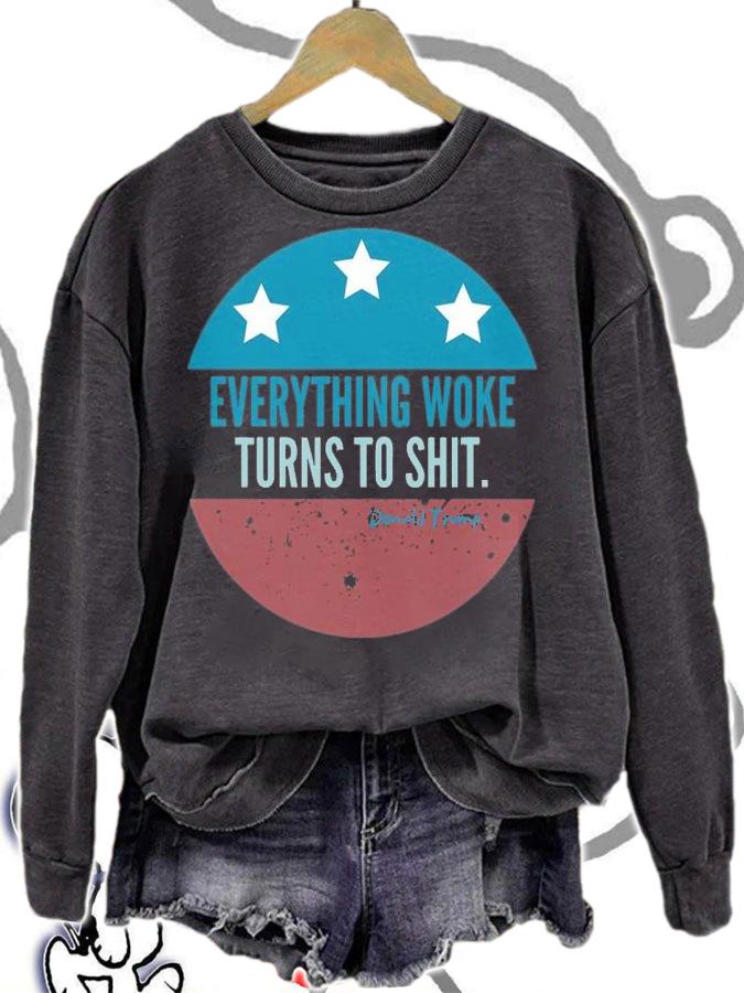 Everything Woke Turns To Shit Trump T-Shirt sweatshirt
