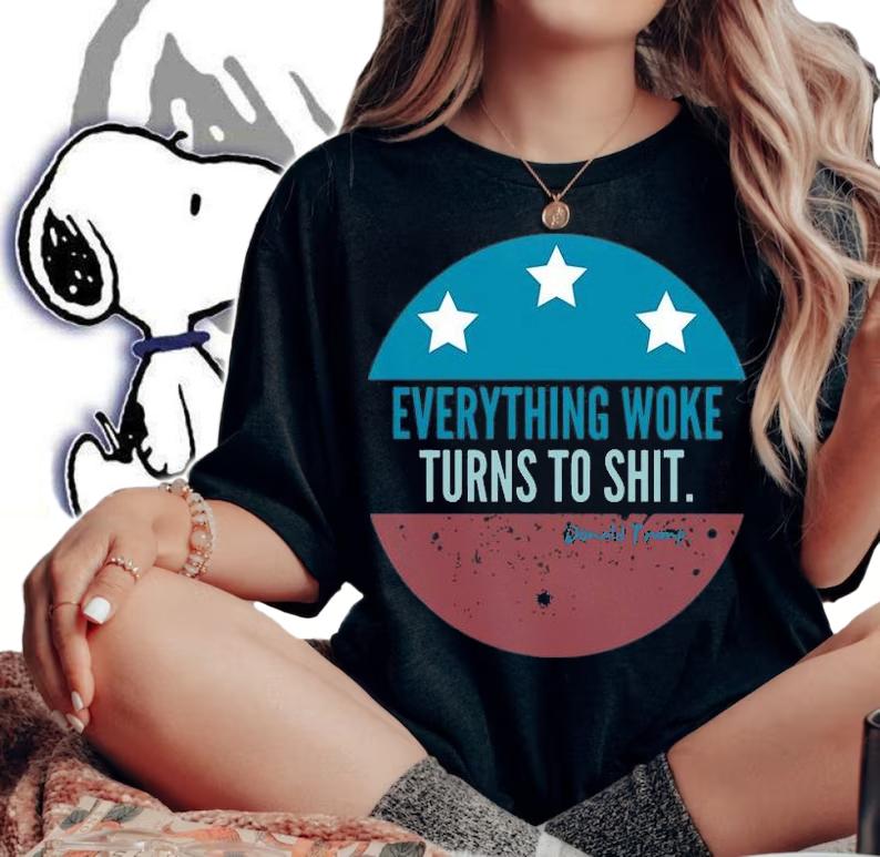 Everything Woke Turns To Shit Trump T-Shirt woman shirt
