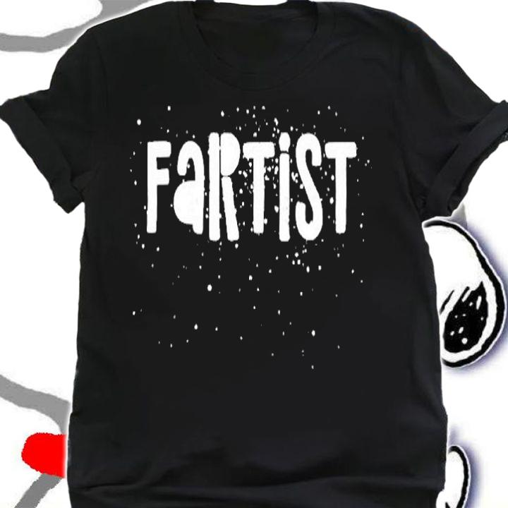Fartist  Funny Farter Farting Artist Fart Quote Humor T-Shirt shirt