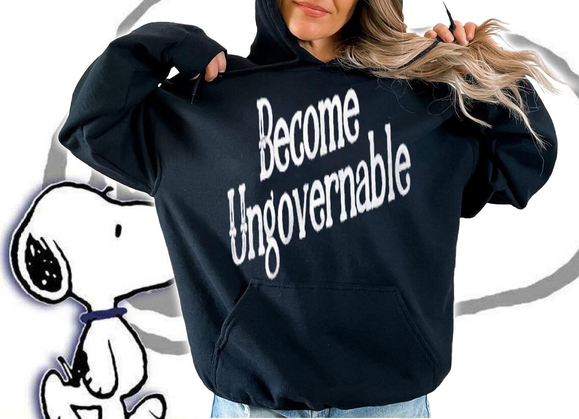 Funny Sarcasm Quote Become Ungovernable Shirt hoodie