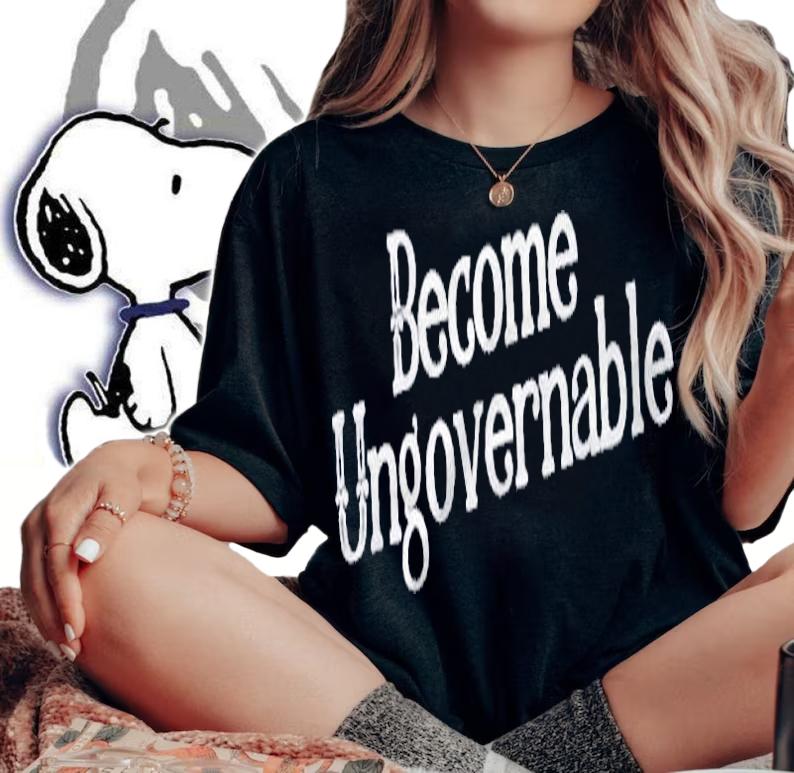 Funny Sarcasm Quote Become Ungovernable Shirt woman shirt