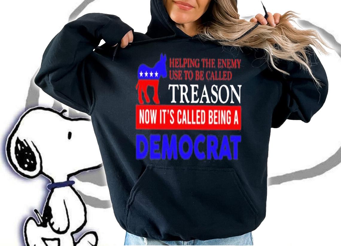 Helping The Enemy Use To Be Called Treason Now It's Called Being A Democrat Shirt hoodie