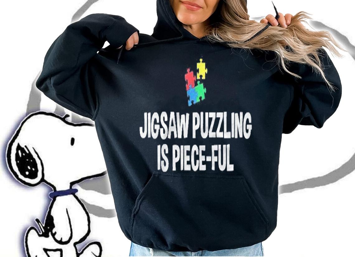 Jigsaw Puzzling Is Piece-Ful Jigsaw Puzzles shirt hoodie