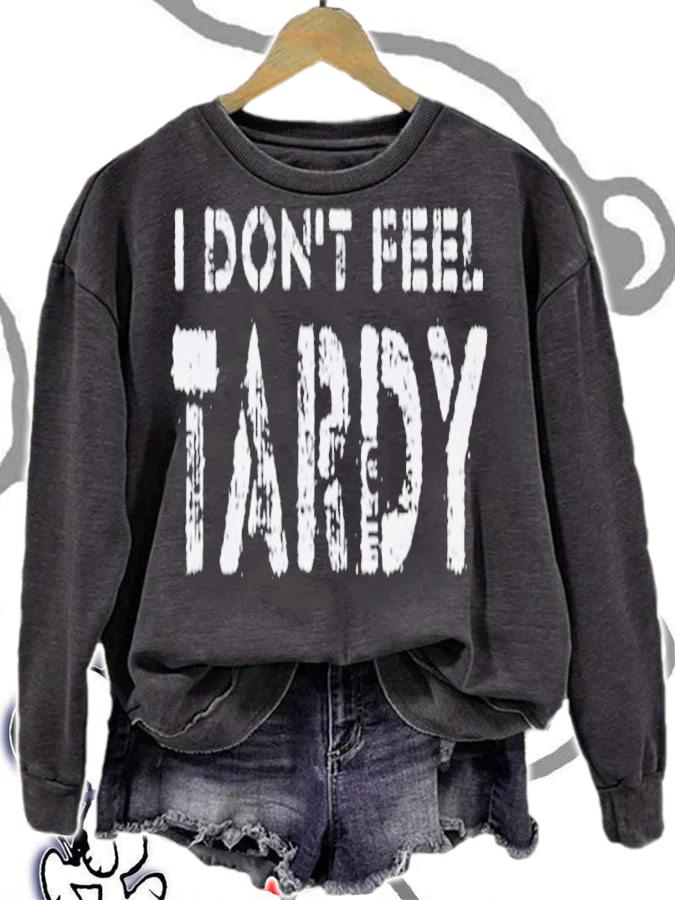 Official I Don't Feel Tardy Shirt sweatshirt