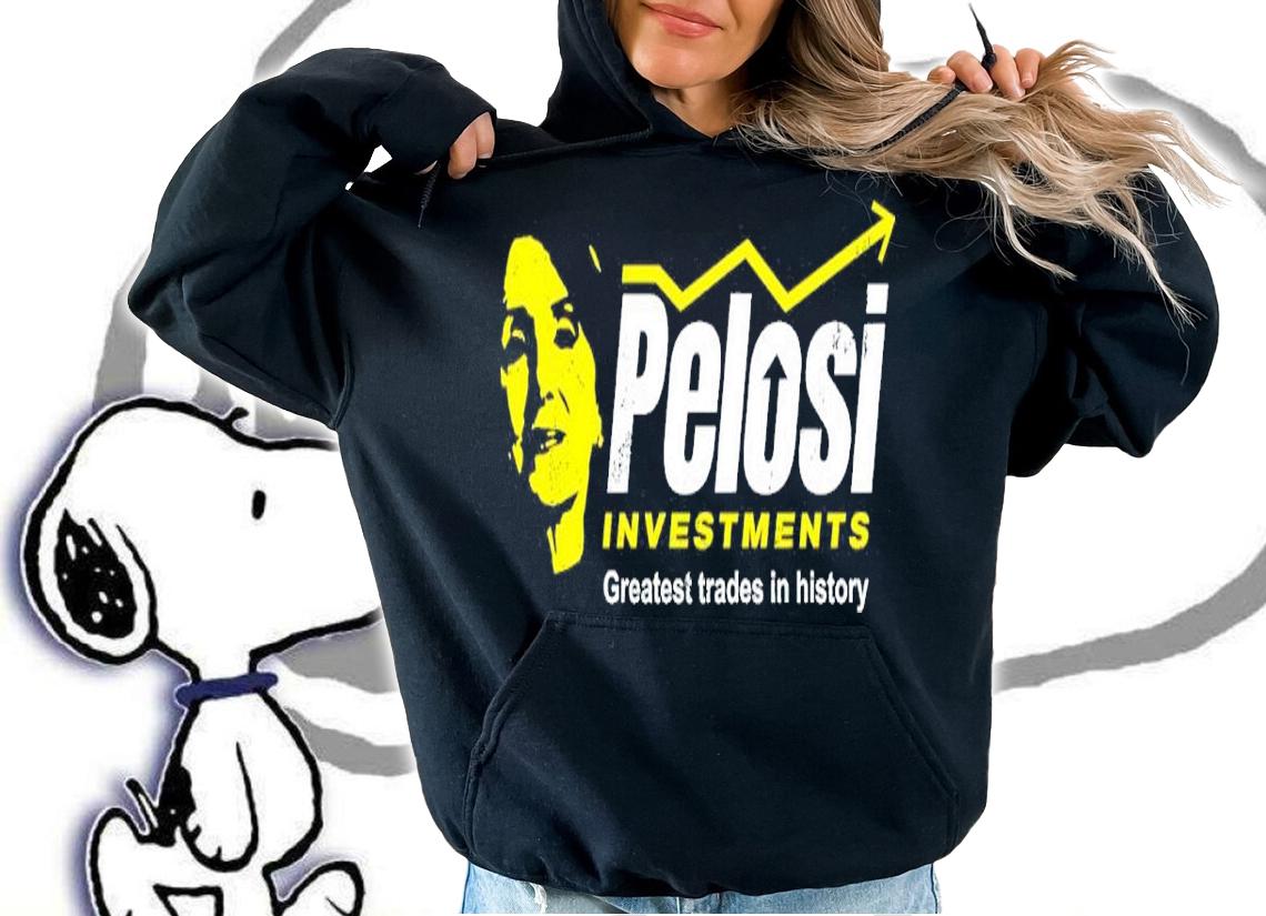 Pelosi Investment Greatest Trades In History Shirt hoodie