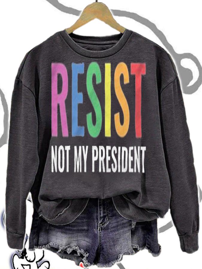 Resist Not My President T-Shirt sweatshirt