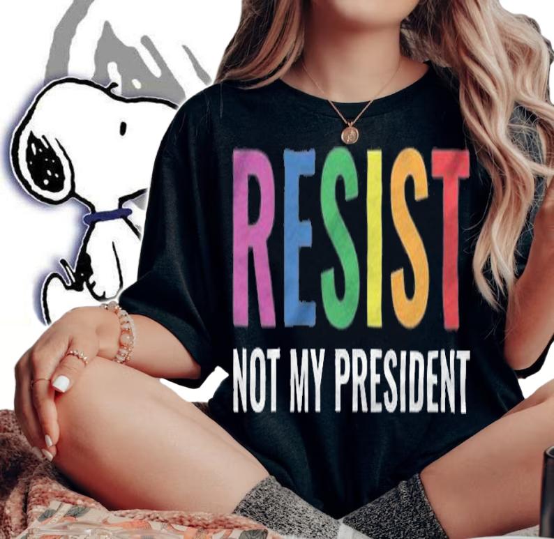 Resist Not My President T-Shirt woman shirt