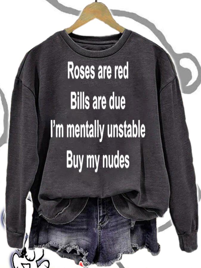 Roses Are Red Bills Are Due Im Mentally Unstable Buy My Nudes T-Shirt sweatshirt