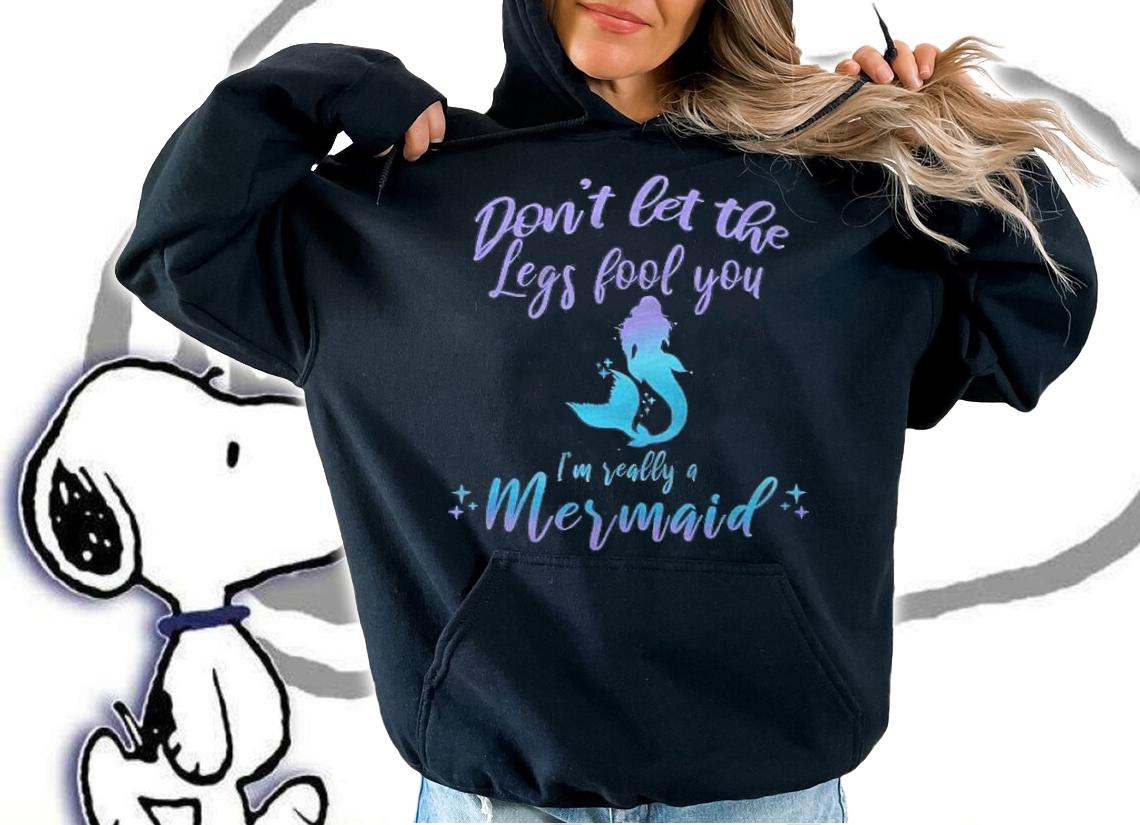 Cute Mermaid In Disguise Dont Let The Legs Fool You Shirt hoodie