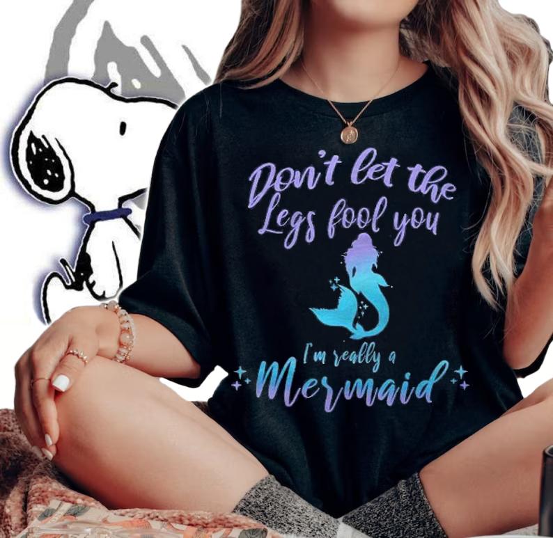 Cute Mermaid In Disguise Dont Let The Legs Fool You Shirt woman shirt