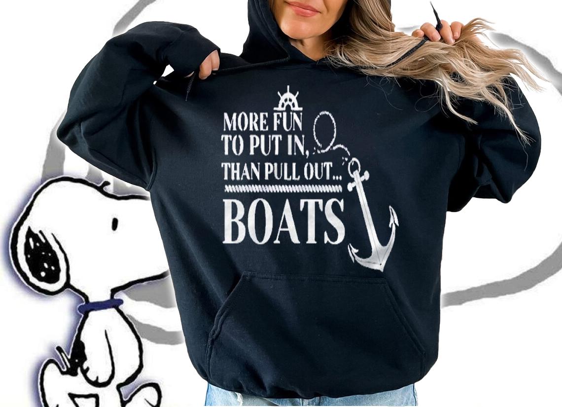 More Fun To Put In Than Pull Out Funny Boat Gift Cabin Lover Shirt hoodie