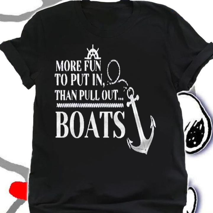 More Fun To Put In Than Pull Out Funny Boat Gift Cabin Lover Shirt shirt