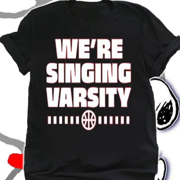 We're Singing Varsity Shirt shirt