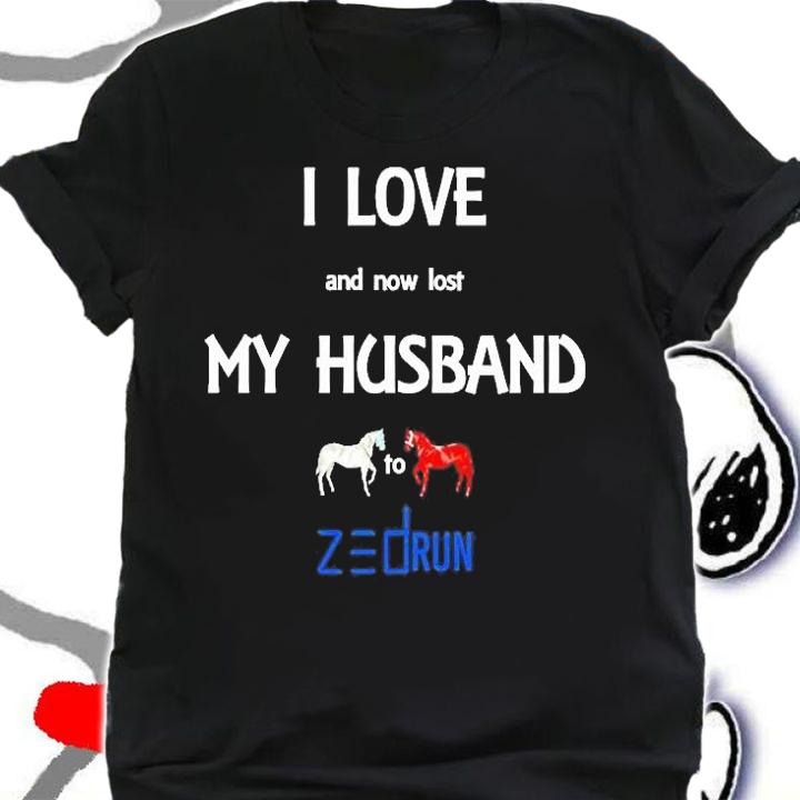 I love and now lost my husband to zed run T-shirt
