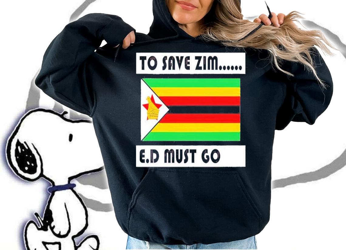 Netsai Marova To Save Zim E.D Must Go Zimbabwe Shirt hoodie