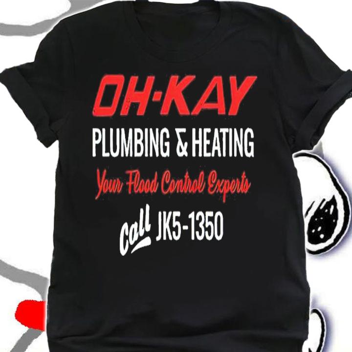 Oh-kay Plumbing and Heating Your Flood Control Experts Call Jk5-1350 Shirt shirt