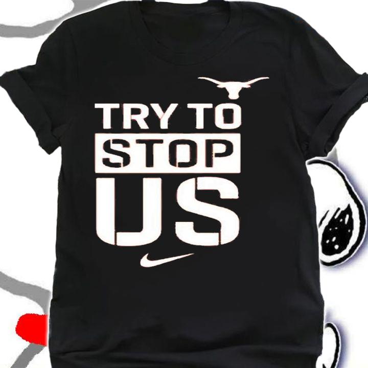 Texasmbb Try To Stop Us T-Shirt shirt