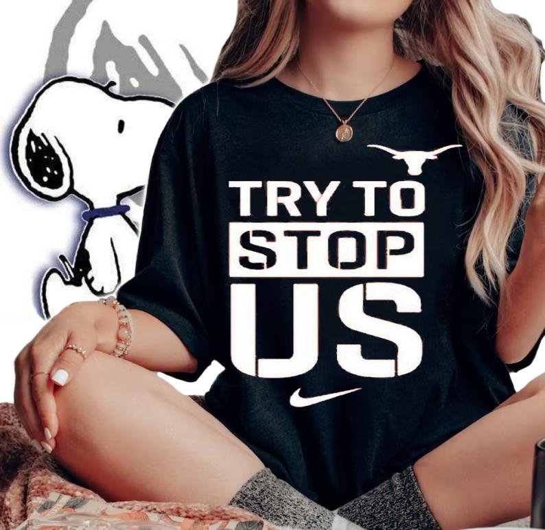 Texasmbb Try To Stop Us T-Shirt woman shirt