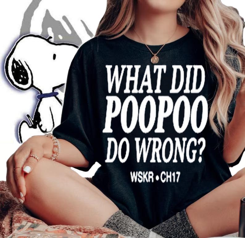 What Did Poopoo Do Wrong Wskr Ch17 T-Shirt woman shirt