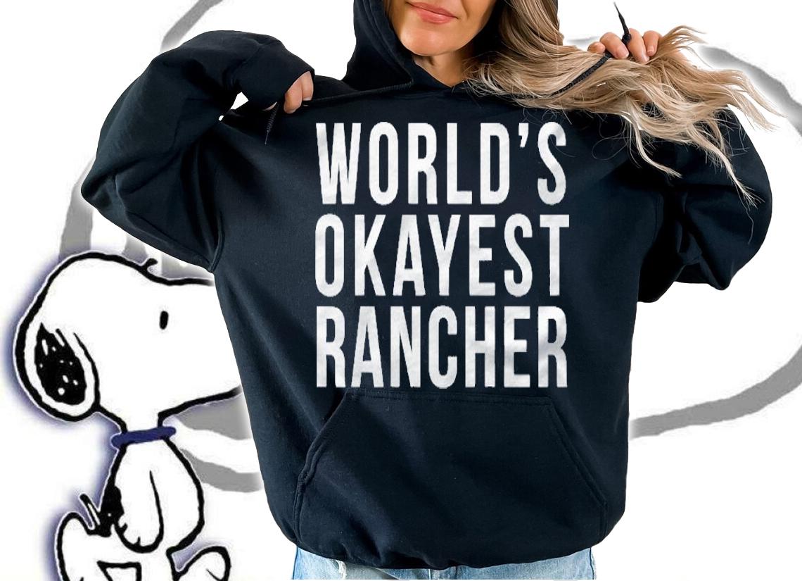 Worlds Okayest Rancher Livestock Ranches Shirt hoodie