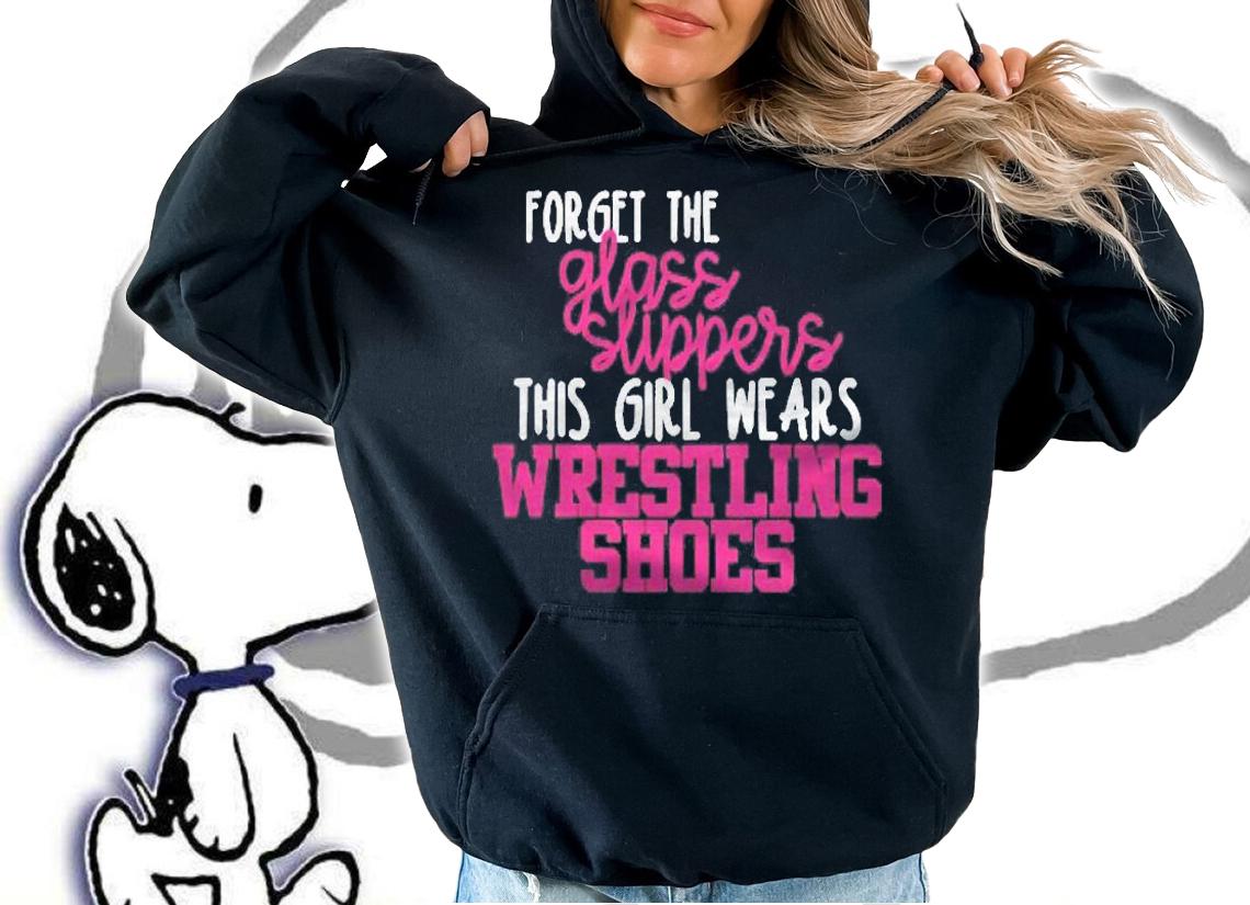 Forget The Glass Slippers This Girl Wears Wrestling Shoes Pullover Shirt