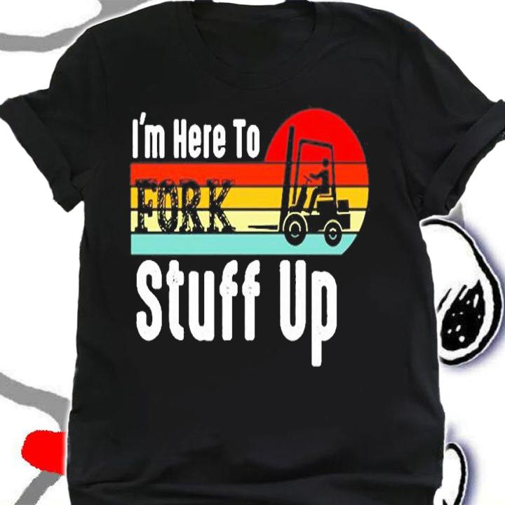 Im Here To Fork Stuff Up Vintage T-Shirt shirt
