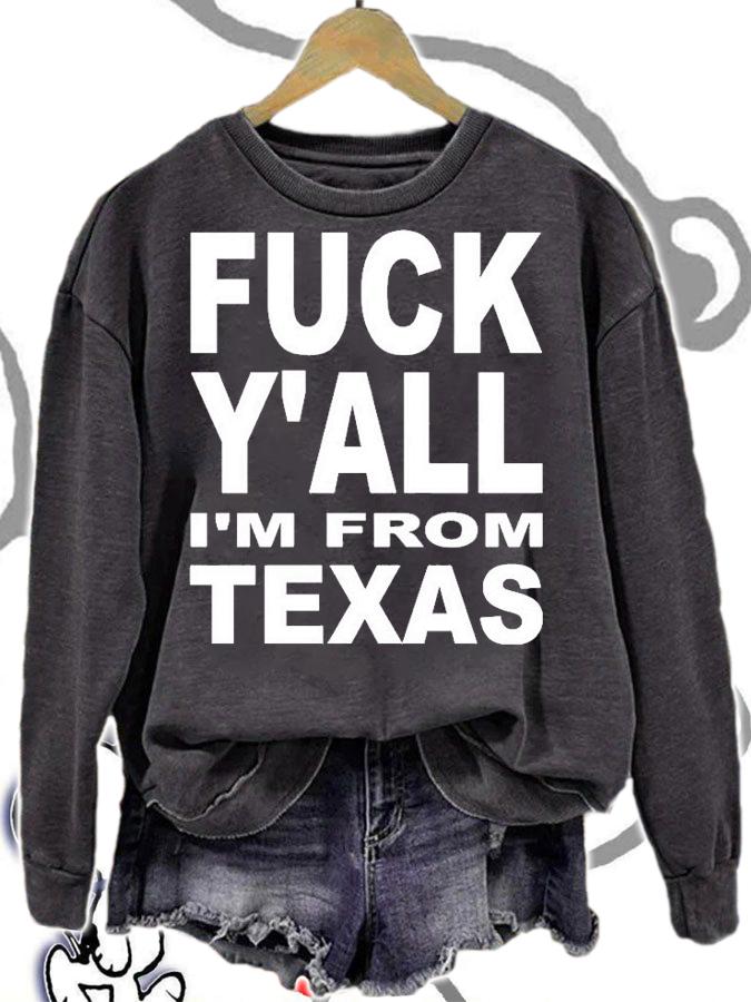 Fuck Yall Im From Texas T-Shirt sweatshirt