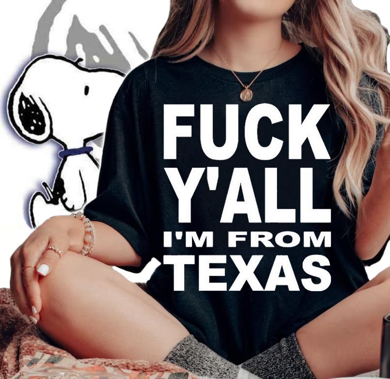 Fuck Yall Im From Texas T-Shirt woman shirt