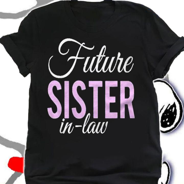 Future Sister In Law Engagement Novelty Shirt