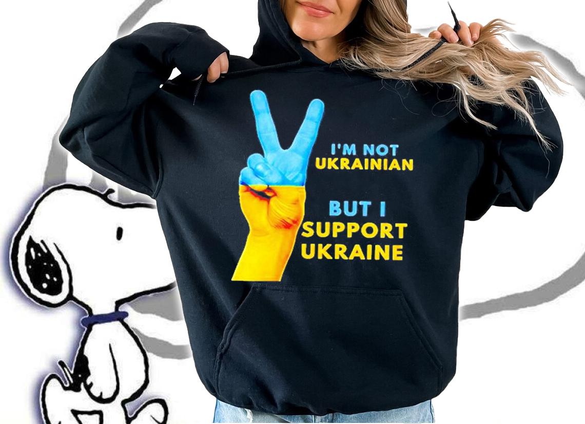 I Am Not Ukrainian But I Support Ukraine T-Shirt hoodie