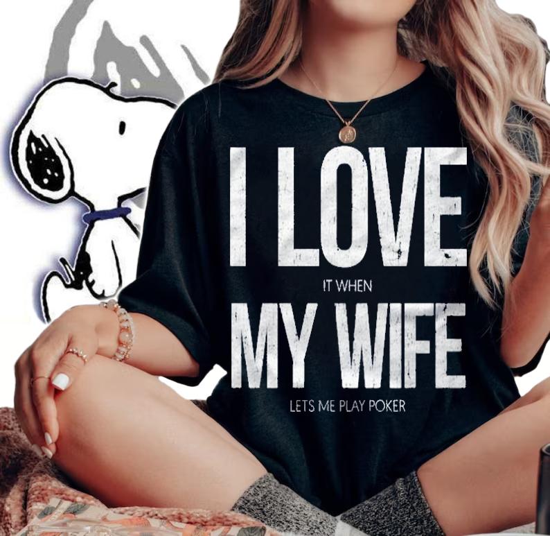 I Love It When My Wife Lets Me Play Poker Funny Poker Shirt woman shirt