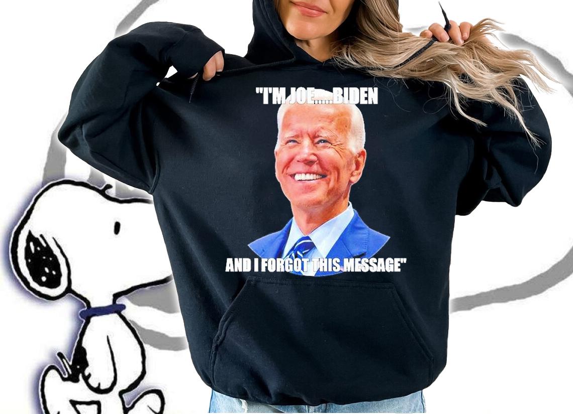 Im Joe Biden And I Forgot This Message T-Shirt