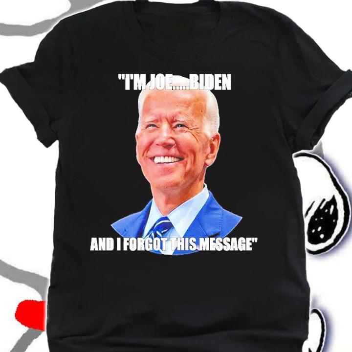 Im Joe Biden And I Forgot This Message T-Shirt