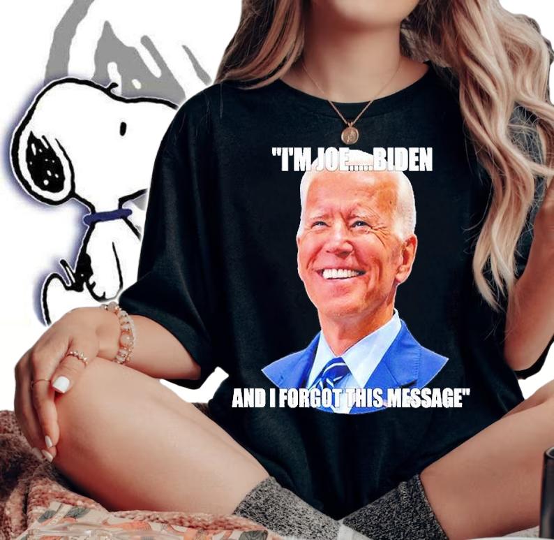 Im Joe Biden And I Forgot This Message T-Shirt