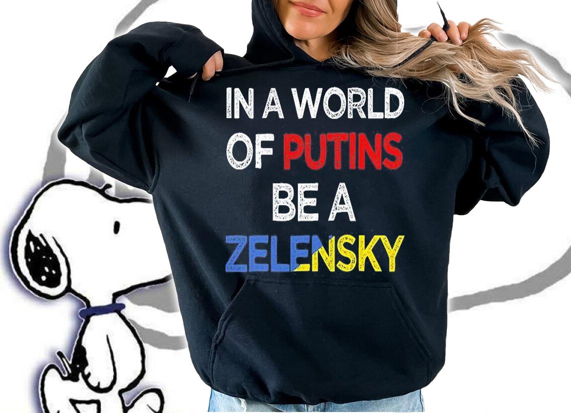 In a World Of Putins Be a Zelensky T-Shirt hoodie