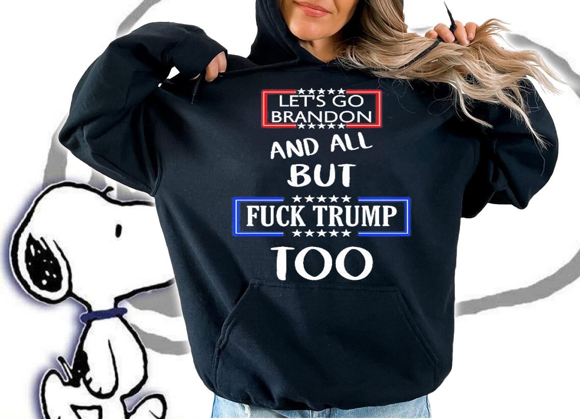 Let's go Brandon and all but fuck Trump too T-shirt
