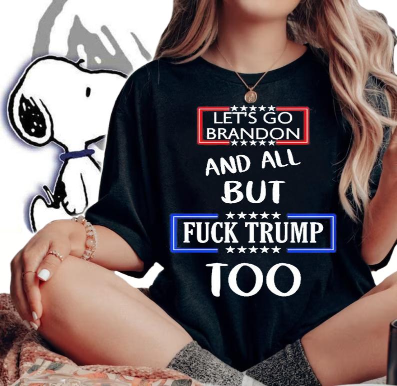 Let's go Brandon and all but fuck Trump too T-shirt