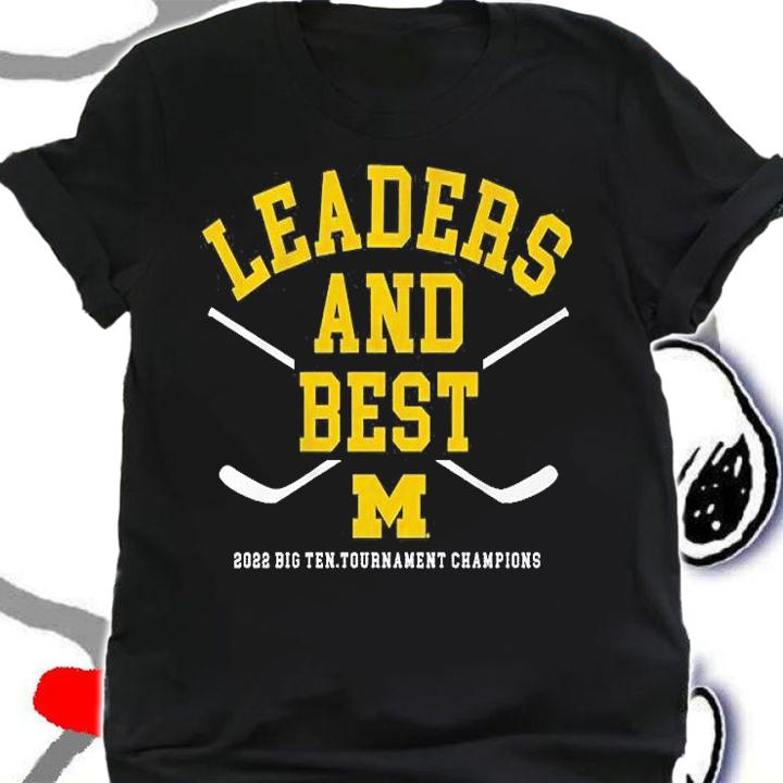 Michigan Hockey 2022 Big Ten Tournament Champions Leaders And Best T-Shirt shirt