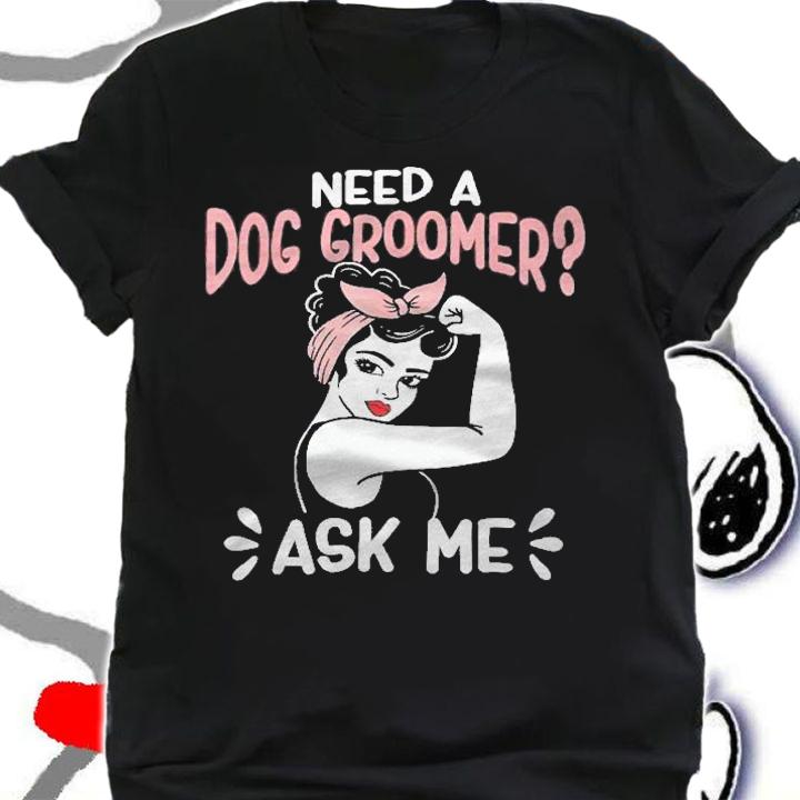 Pet Groomer Retro Woman Need A Dog Groomer Ask Me Shirt shirt