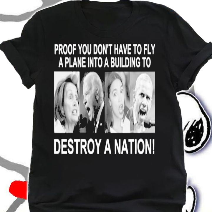 Proof You Don't Have To Fly A Plane Into A Building To Destroy A Nation Shirt shirt