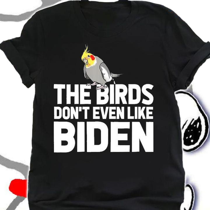The Birds Don't Even Like Biden, Biden Bird Poop T-Shirt
