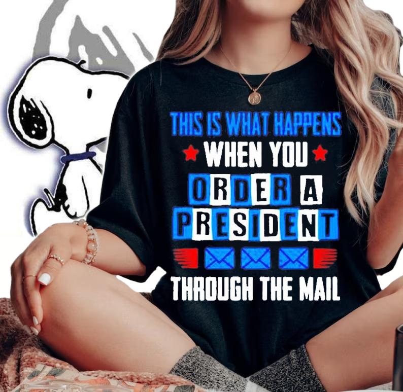 This Is What Happens When You Order A President Through The Mall T-Shirt woman shirt